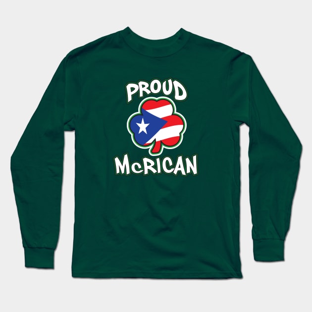 Proud McRican Irish and Puerto Rican Saint Patricks Day Long Sleeve T-Shirt by graphicbombdesigns